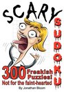 Scary Sudoku  300 Freakish Puzzles Not for the faint hearted 300 of the scariest killer Sudoku puzzles They'll freak you out