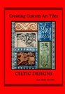 CREATING CUSTOM ART TILES CELTIC DESIGNS