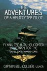 The Adventures of a Helicopter Pilot Flying the H34 helicopter in Vietnam for the United States Marine Corps