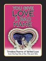 You Give Love a Bad Name Timeless Poems of Tainted Love from the Pop Hits of the '70s and '80s