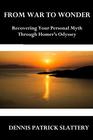 From War to Wonder Recovering Your Personal Myth Through Homers Odyssey