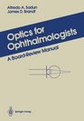 Optics for Ophthalmologists A BoardReview Manual