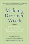 Making Divorce Work 8 Essential Keys to Resolving Conflict and Rebuilding Your Life