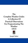 The Complete Weather Guide A Collection Of Practical Observations For Prognosticating The Weather