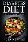 Diabetes Diet The Essential Guide The Step By Step Guide To Reverse Diabetes with over 350 Delicious Recipes  One Full Month Diabetic Meal Plan