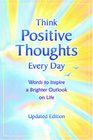 Think Positive Thoughts Every Day Words to Inspire a Brighter Outlook on Life