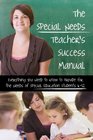 The Special Needs Teacher's Success Manual Everything You Need to Know to Provide for the Needs of Special Education Students K12