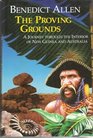 The Proving Grounds A Journey through the Interior of New Guinea and Australia