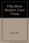 Fifty More Modern Card Tricks