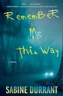 Remember Me This Way A Novel