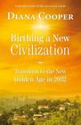 Birthing a New Civilization Transition to the Golden Age in 2032