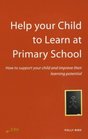 Help Your Child to Learn at Primary School How to Support Your Child and Improve Their Learning Potential