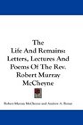 The Life And Remains Letters Lectures And Poems Of The Rev Robert Murray McCheyne
