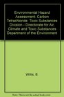 Environmental Hazard Assessment Carbon Tetrachloride Toxic Substances Division  Directorate for Air Climate and Toxic Substances Department of the Environment