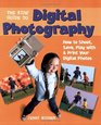 The Kids' Guide to Digital Photography  How to Shoot Save Play with  Print Your Digital Photos