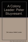 A Colony Leader Peter Stuyvesant