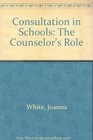 Consultation in Schools The Counselor's Role