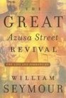 The Great Azusa Street Revival The Life and Sermons of William Seymour