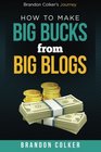 Brandon Colker's How to Make Big Bucks from Big Blogs