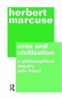 Eros and Civilization A Philisophical Inquiry into Freud
