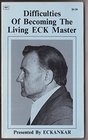 Difficulties of Becoming the Living ECK Master