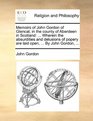 Memoirs of John Gordon of Glencat in the county of Aberdeen in Scotland  Wherein the absurdities and delusions of popery are laid open  By John Gordon