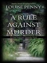 A Rule Against Murder (aka The Murder Stone) (Chief Inspector Gamache, Bk 4) (Large Print)