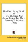 Healthy Living Book 1 How Children Can Grow Strong For Their Country's Service