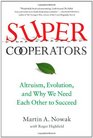 SuperCooperators Altruism Evolution and Why We Need Each Other to Succeed