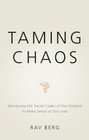 Taming Chaos Harnessing the Secret Codes of the Universe to Make Sense of Our Lives