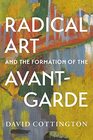 Radical Art and the Formation of the AvantGarde