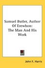 Samuel Butler Author Of Erewhon The Man And His Work