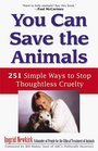 You Can Save the Animals  251 Simple Ways to Stop Thoughtless Cruelty