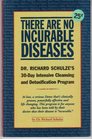 There Are No Incurable Diseases Dr Schulze's 30Day Cleansing  Detoxification Program