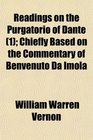 Readings on the Purgatorio of Dante  Chiefly Based on the Commentary of Benvenuto Da Imola