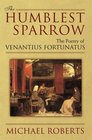 The Humblest Sparrow The Poetry of Venantius Fortunatus