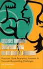 Understanding Body Building Nutrition  Training Practical Quick Reference Answers to Common Bodybuilding Challenges