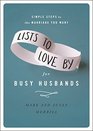 Lists to Love By for Busy Husbands Simple Steps to the Marriage You Want