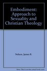 Embodiment an Approach to Sexuality and Christian Theology