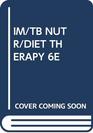 IM/TB NUTR/DIET THERAPY 6E