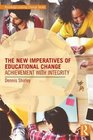 The New Imperatives of Educational Change Achievement with Integrity