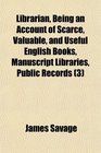 Librarian Being an Account of Scarce Valuable and Useful English Books Manuscript Libraries Public Records