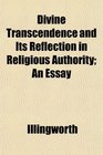 Divine Transcendence and Its Reflection in Religious Authority An Essay