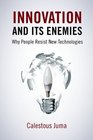 Innovation and Its Enemies Why People Resist New Technologies