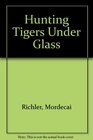 Hunting Tigers Under Glass