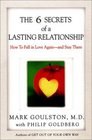 The 6 Secrets of a Lasting Relationship How to Fall in Love Againand Stay There