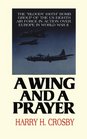 A Wing and a Prayer The Bloody 100th Bomb Group of the Us Eighth Air Force in Action over Europe in World War II