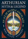 Arthurian Myth  Legend An AZ of People and Places