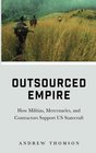 Outsourced Empire How Militias Mercenaries and Contractors Support US Statecraft