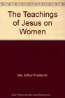 The Teachings of Jesus on Women